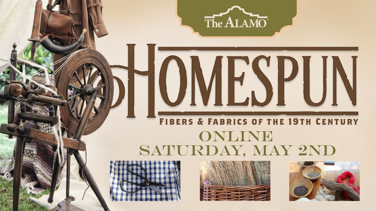 The Alamo Presents Homespun, A Virtual Living History Event May 2